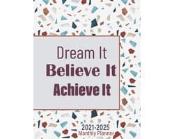 2021-2025 Monthly Planner 5 Years Dream it Believe it Achieve it: 5 Years Monthly Organizer ...Five Year Calendar...Agenda with 60 Months