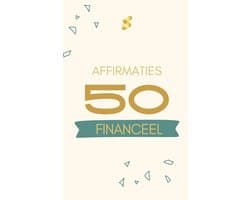 50 Financiële Affirmaties: Transformeer je financiële toekomst met dagelijkse affirmaties
