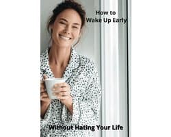 to Wake Up Early Without Hating Life