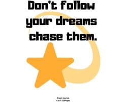 Follow your dreams chase them.: Notebook Diary for inspiration Dream Blank Lined Travel to Write In Ideas and keeping dream memories book Journal